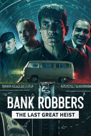 Bank Robbers- The Last Great Heist ปล้นใหญ่ครั้งสุดท้าย (2022) NETFLIX บรรยายไทย