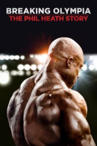 Breaking Olympia: The Phil Heath Story Breaking Olympia: The Phil Heath Story